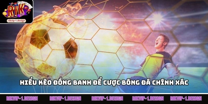 Những yếu tố cơ bản cần nắm trước khi đặt kèo