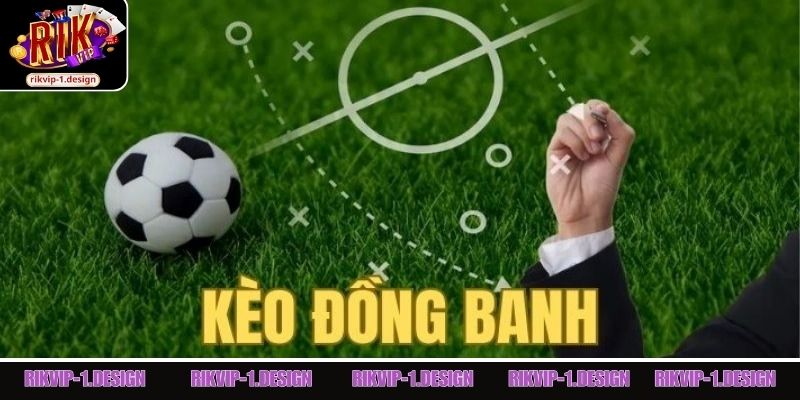 Tìm hiểu kèo đồng banh sơ lược